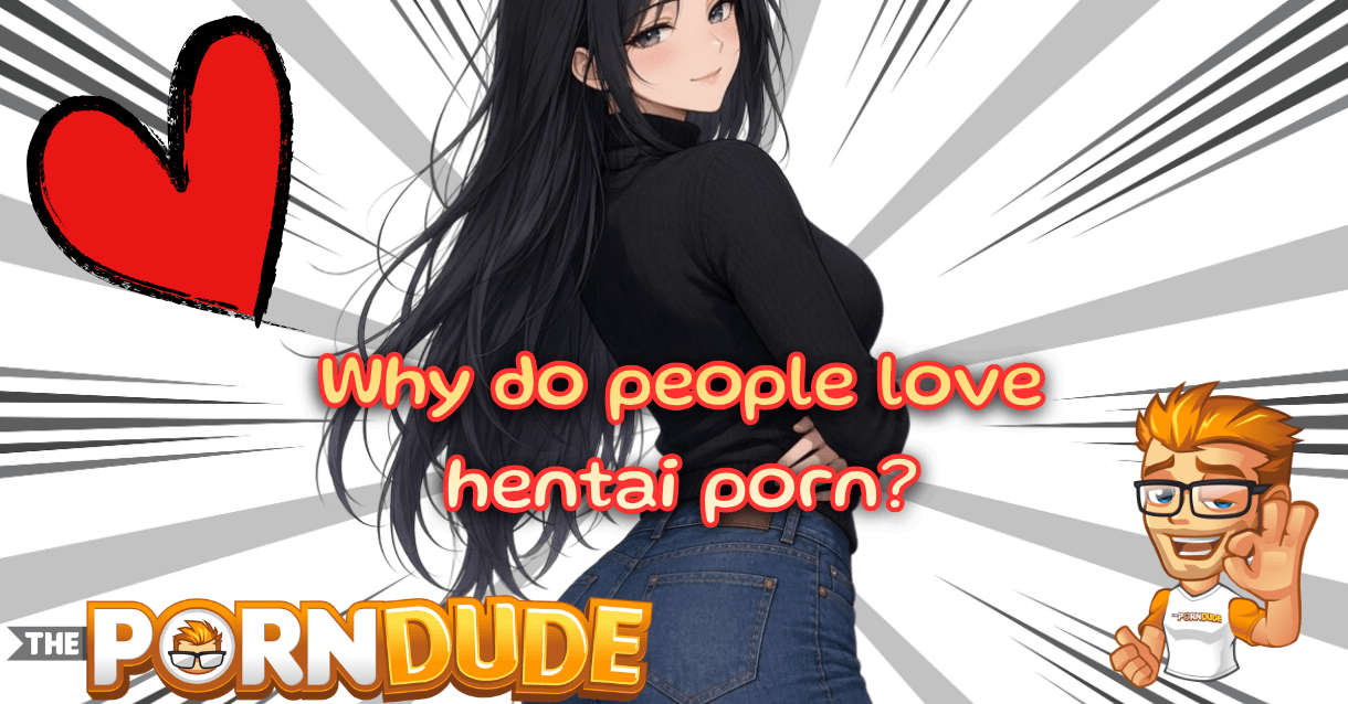 Why do people love hentai porn