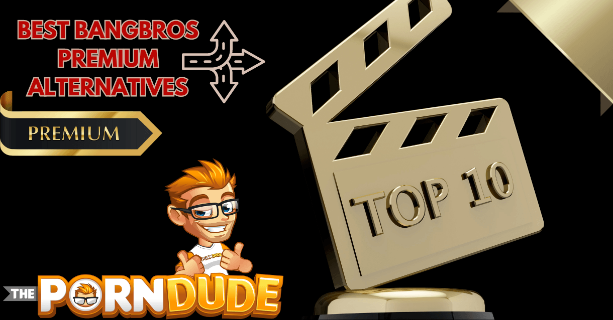 The Top 10 Best BangBros Premium Alternatives in 2024: A Comprehensive Guide For the Adventurous