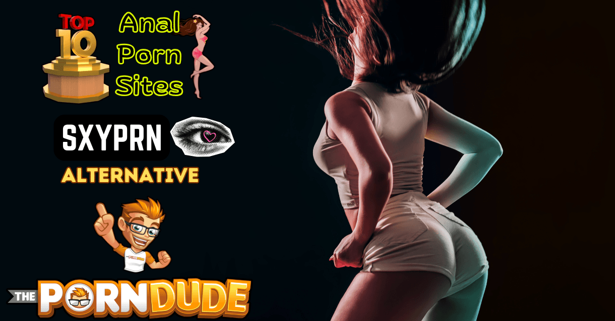 Top 10 Sizzling Anal Porn Sites - Smoking Hot SxyPrn Alternatives That'll Drive You Wild!