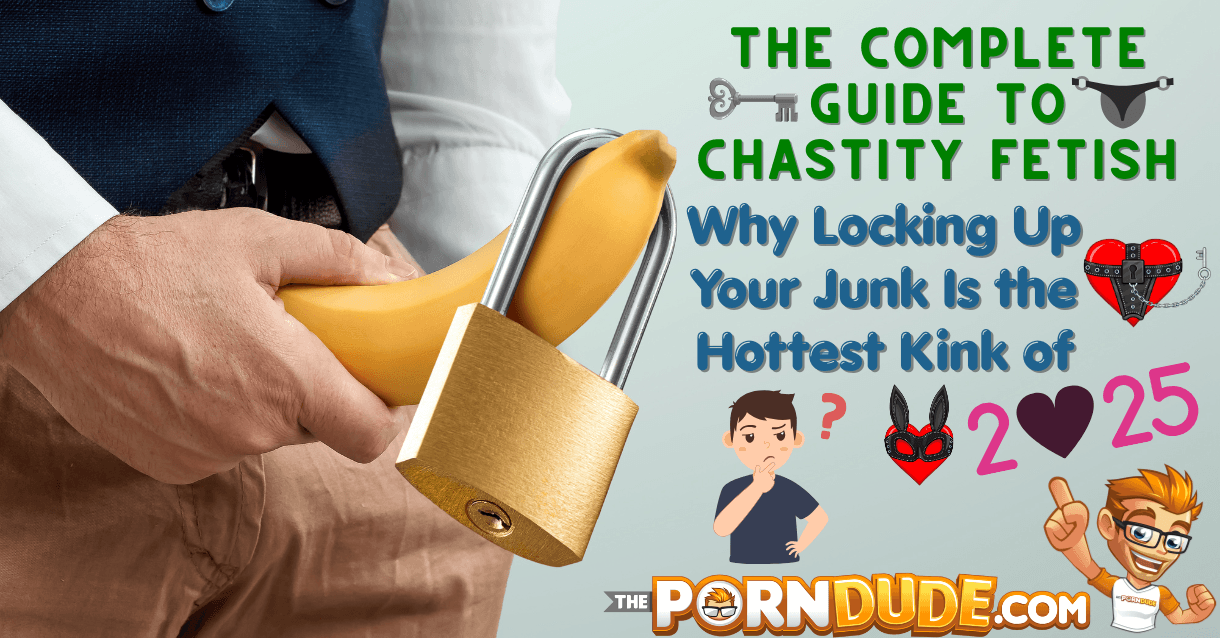 The Complete Guide to Chastity Fetish: Why Locking Up Your Junk Is the Hottest Kink of 2025