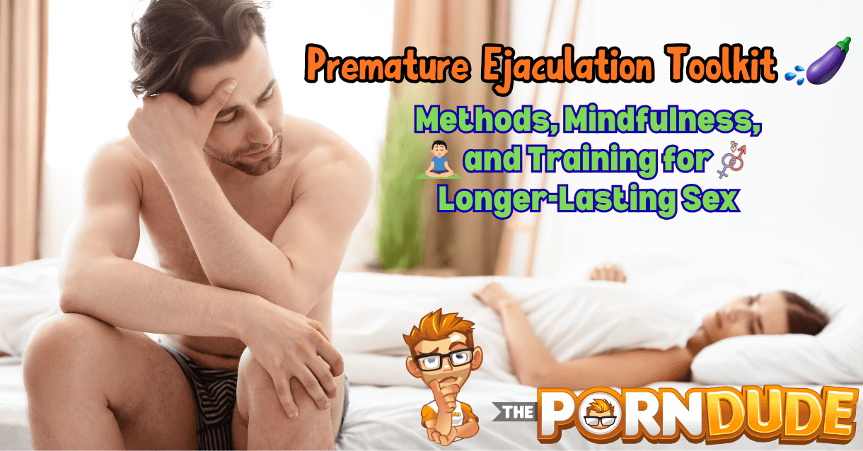 Premature Ejaculation Toolkit: Methods, Mindfulness, and Training for Longer-Lasting Sex