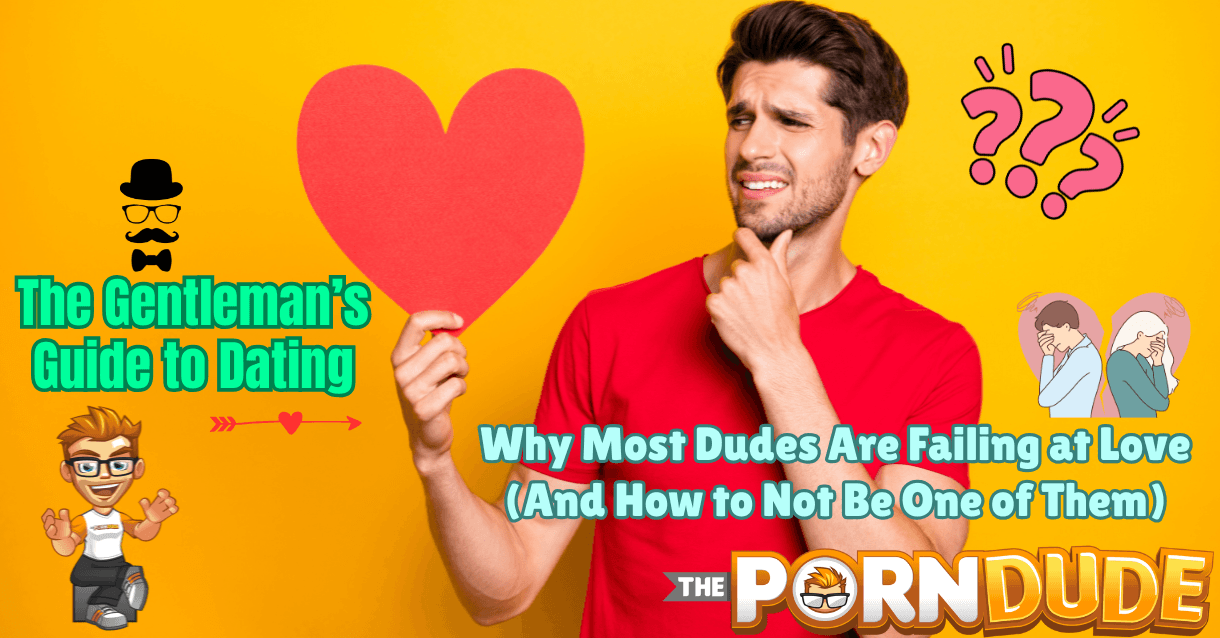 The Gentleman’s Guide to Dating: Why Most Dudes Are Failing at Love