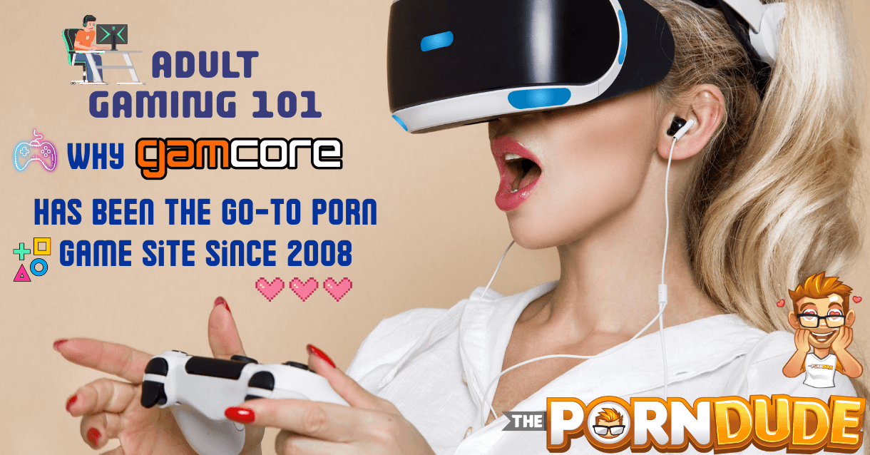 Adult Gaming 101: Why Gamcore Has Been the Go-To Porn Game Site Since 2008