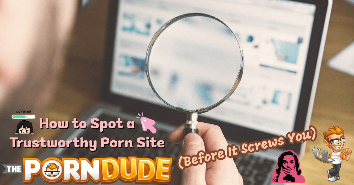 How to Spot a Trustworthy Porn Site (Before It Screws You)