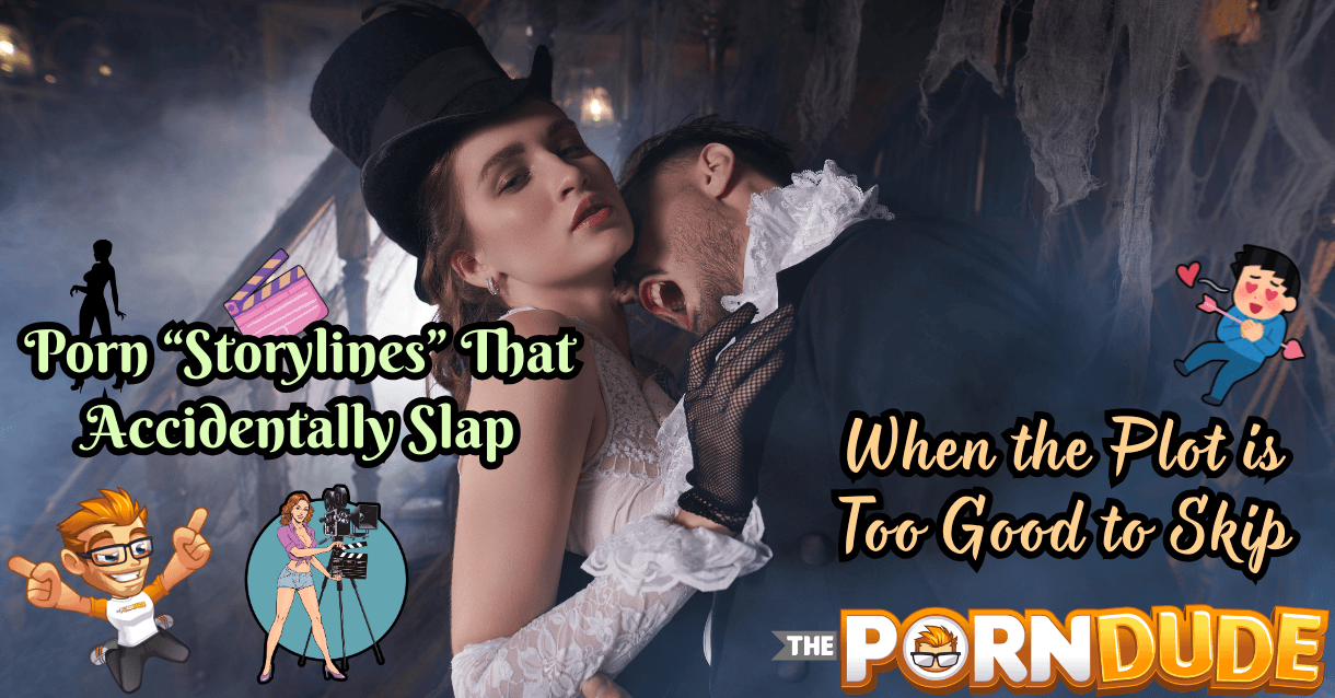 Porn “Storylines” That Accidentally Slap: When the Plot Is Too Good to Skip