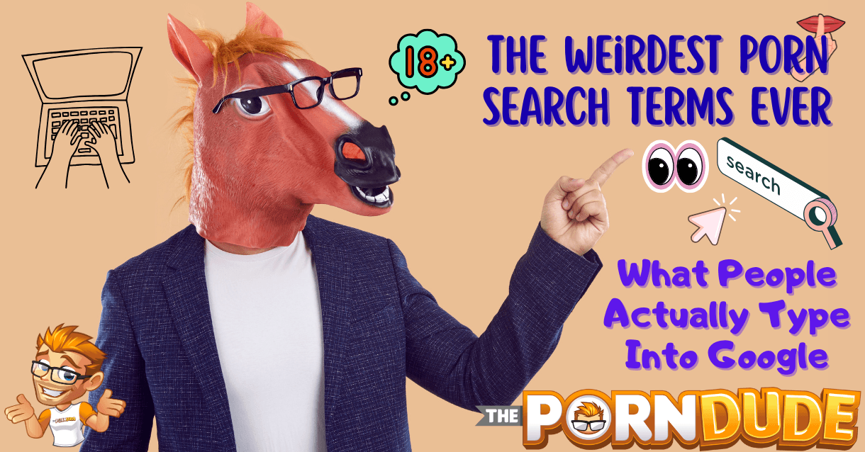 The Weirdest Porn Search Terms Ever: What People Actually Type Into Google