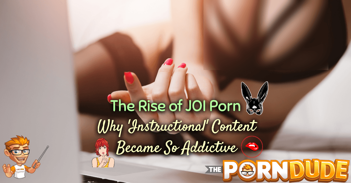 The Rise of JOI Porn: Why 'Instructional' Content Became So Addictive